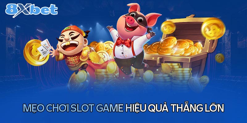 Mẹo chơi Slot game hiệu quả thắng lớn